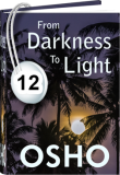 Osho Audiobook - Individual Talk: From Darkness to Light, # 12, (mp3) - science, lost, nobel