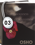 Osho Audiobook - Individual Talk: From Unconsciousness to Consciousness , # 3, (mp3) - answer, flowing, bradley