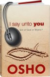 Osho Audiobooks - Series of Talks: I Say Unto You, Vol. 1 (mp3)